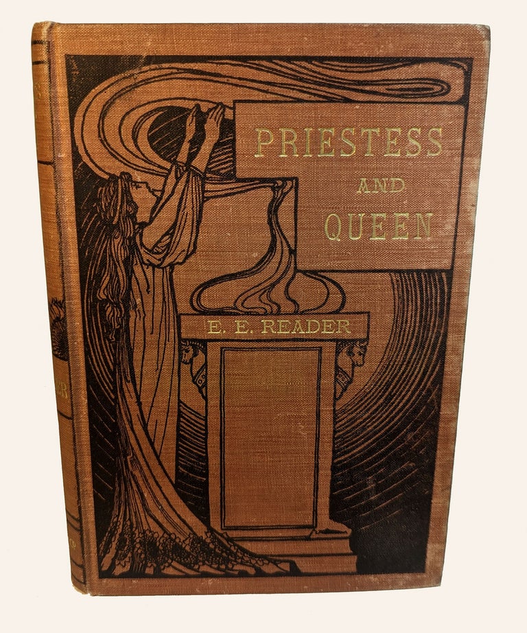 Item #312725 PRIESTESS AND QUEEN. A Tale of the White Race of Mexico. Being the Adventures of Ignigene and Her Twenty-Six Fair Maidens.... Illustrated by Emily K. Reader, Frontispiece by William Reader. Emily READER.