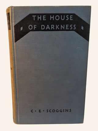 Item #312734 THE HOUSE OF DARKNESS. C. E SCOGGINS
