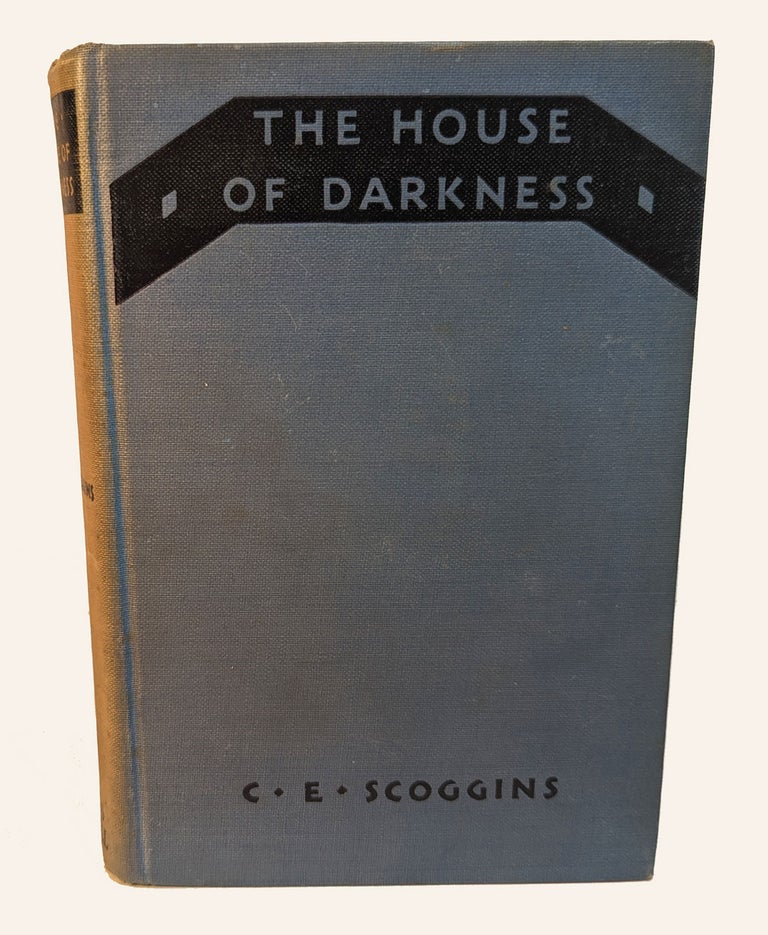 Item #312734 THE HOUSE OF DARKNESS. C. E. SCOGGINS.