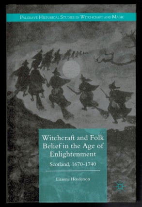 Item #312770 WITCHCRAFT AND FOLK BELIEF IN THE AGE OF ENLIGHTENMENT. Scotland, 1670-1740. Lizanne...