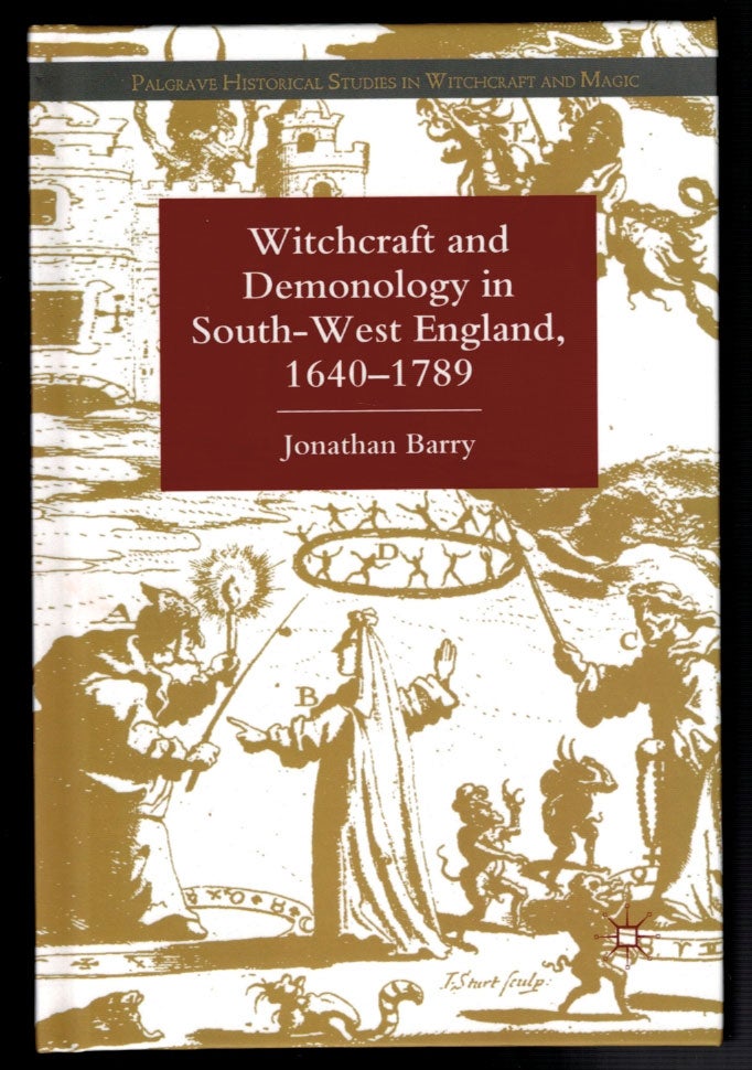 Item #312772 WITCHCRAFT AND DEMONOLOGY IN SOUTH-WEST ENGLAND, 1640-1789. Jonathan BARRY.