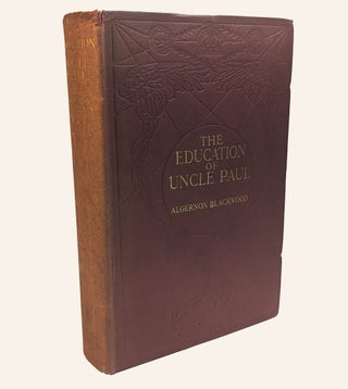 THE EDUCATION OF UNCLE PAUL. Algernon BLACKWOOD.