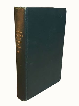 Item #312833 BRITISH COLUMBIA COAST NAMES 1592-1906. To Which are Added a Few Names in Adjacent...