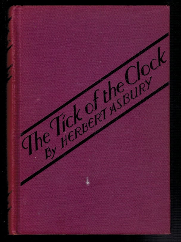 Item #312835 THE TICK OF THE CLOCK. Herbert ASBURY.