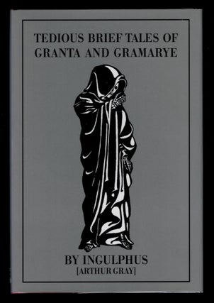 Item #312877 TEDIOUS BRIEF TALES OF GRANTA AND GRAMARYE. By "Ingulphus" (Arthur Gray, Master of...
