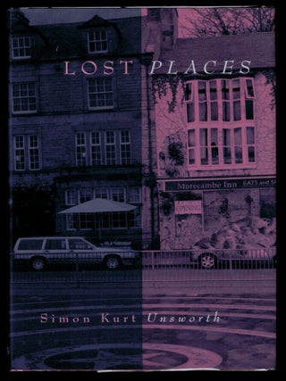 Item #312882 LOST PLACES. Simon Kurt UNSWORTH