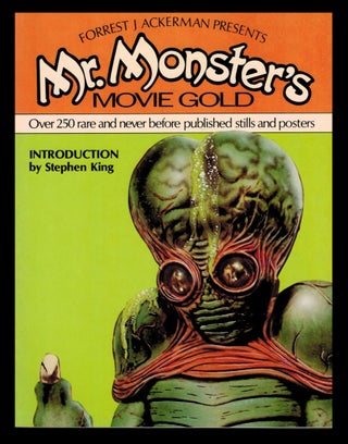 Item #312888 MR. MONSTER'S MOVIE GOLD. Introduction by Stephen King. Signed by Ackerman. Forest...