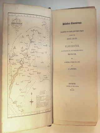 BIBLIOTECA GLOUCESTRENSIS: A Collection of Scarce and Curious Tracts, Relating to the County and City of Gloucester; Illustrative of, and Published During the Civil War; with an Historical Introduction, Notes, and an Appendix.