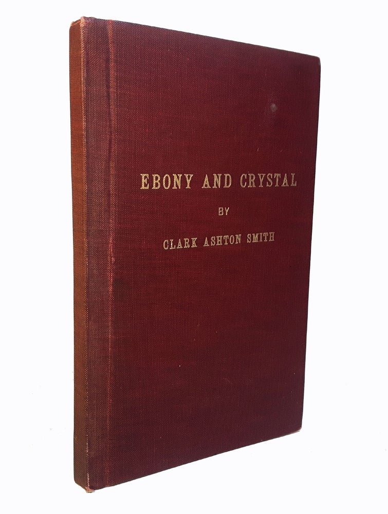 Item #313025 EBONY AND CRYSTAL: POEMS IN VERSE AND PROSE. Clark Ashton SMITH.