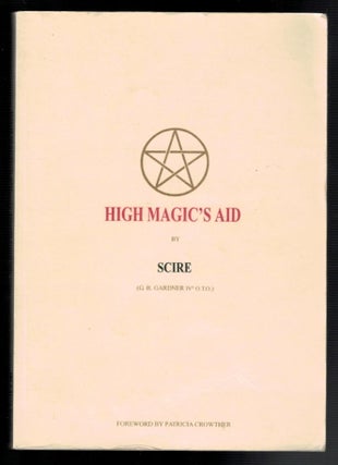 Item #313095 HIGH MAGIC'S AID By Scire [G.B. Gardner IV* O.T.O.). Gerarld B. GARDNER, SCIRE,...