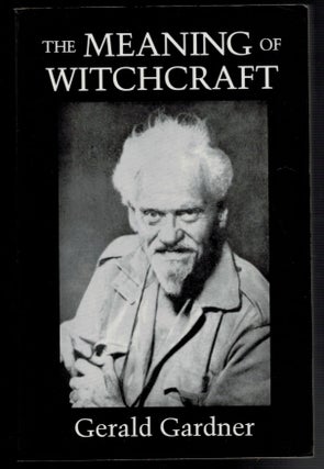 Item #313096 THE MEANING OF WITCHCRAFT. Introduction by Dr. Leo Louis Martello. Gerald B. GARDNER
