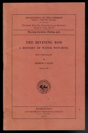 Item #313166 THE DIVINING ROD. A HISTORY OF WATER WITCHING. Arthur J. ELLIS