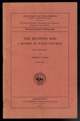 Item #313166 THE DIVINING ROD. A HISTORY OF WATER WITCHING. Arthur J. ELLIS
