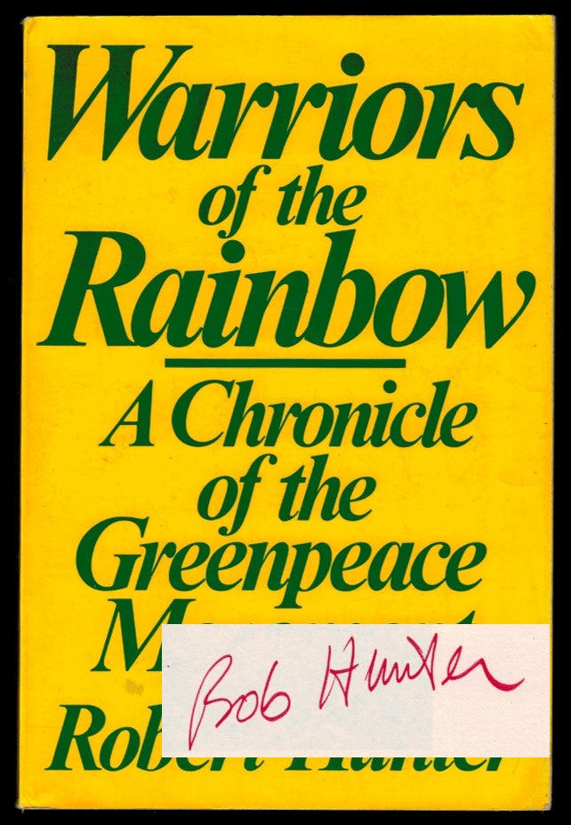 Item #313203 WARRIORS OF THE RAINBOW. A Chronicle of the Greenpeace Movement. INSCRIBED FIRST EDITION. Robert HUNTER.