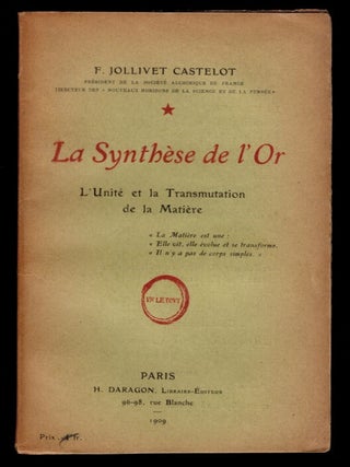 Item #313211 LA SYNTHÈSE DE L'OR. L'Unite et la Transmutation de la Matière. F. Jollivet CASTELOT