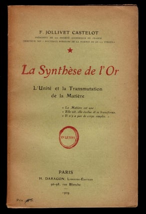 Item #313211 LA SYNTHÈSE DE L'OR. L'Unite et la Transmutation de la Matière. F. Jollivet CASTELOT