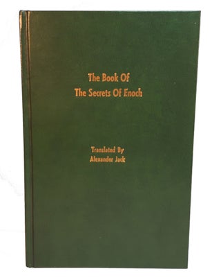Item #313220 THE BOOK OF THE SECRETS OF ENOCH. Translated by Alexander Jack. Alexander JACK