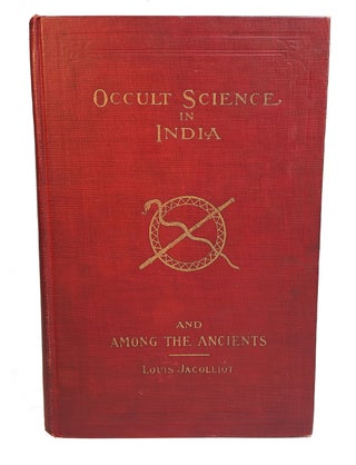 Item #313221 OCCULT SCIENCE IN INDIA AND AMONG THE ANCIENTS, With an Account of their MYSTIC...