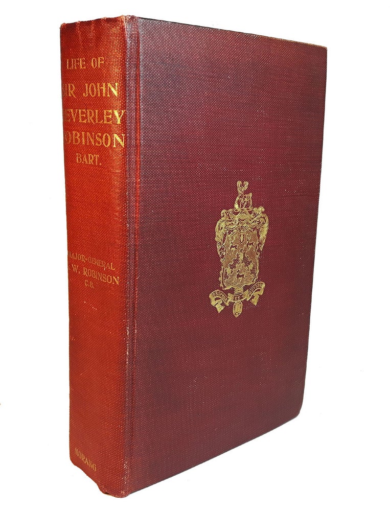 Item #313262 LIFE OF SIR JOHN BEVERLEY ROBINSON, Bart, C.B., D.C.L., Chief-Justice of Upper Canada. With a Preface by George G. Parkin, C.M.G., LL.D. Major-General C. W. ROBINSON, C. B.