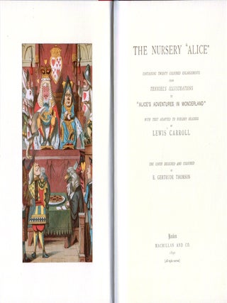 THE NURSERY ALICE. Containing Twenty Coloured Enlargements from Tenniel's Illustrations to "ALICE'S ADVENTURES IN WONDERLAND", With Text Adapted to Nursery Readers by Lewis Carroll. The Cover Designed by E. Gertrude Thomson.