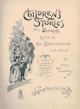 CHILDREN'S STORIES FROM DICKENS; Re-Told by his Grand-Daughter and Others. Edited by Edric Vredenburg.; Illustrated by Frances Brundage, Harold Copping, The Baroness Orczy, J. Willis Grey, Edith Scannell, Major Giles.