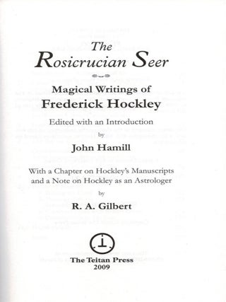 THE ROSICRUCIAN SEER. MAGICAL WRITINGS OF FREDERICK HOCKLEY. Edited with an Introduction by John Hammill. With a Chapter on Hockley's Manuscripts and a Note on Hockley as an Astologer by R.A. Gilbert.
