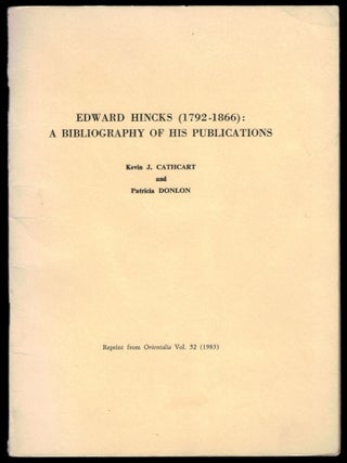 Item #313331 EDWARD HINCKS (1792-1866): A BIBLIOGRAPHY OF HIS PUBLICATIONS. Kevin J. CATHCART,...