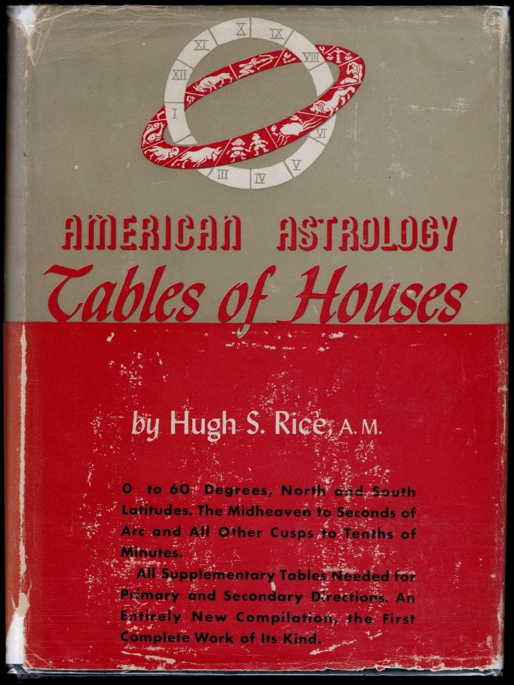 Item #313332 AMERICAN ASTROLOGY TABLES OF HOUSES, For Latitudes 0° to 60° North and South, Including Rules for the Proper Calculation of Higher Latitudes. An Entirely Original Computation of the Placidian Cusps. Also Special Tables for Facilitating the Calculation of Primary and Secondary Directions. Hugh S. RICE, A. M.