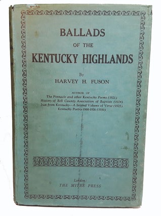 Item #313345 BALLADS OF THE KENTUCKY HIGHLANDS. Harvey H. FUSON