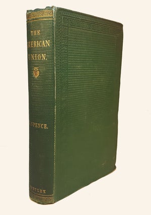 Item #313480 THE AMERICAN UNION; Its Effect on National Character and Policy, With An Inquiry...