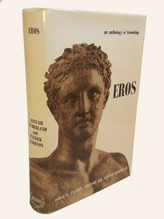 Item #313517 EROS. An Anthology of Friendship. Patrick ANDERSON, Alistair Sutherland