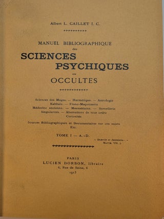 MANUEL BIBLIOGRAPHIQUE DES SCIENCES PSYCHIQUES OU OCCULTES. SCIENCES DES MAGES - HERMETIQUE - ASTROLOGIE - KABBALE - FRANC-MACONNERIE - MEDECINE ANCIENNE - MESMERISME - SORCELLERIE - SINGULARITES - ABERRATIONS DE TOUT ORDRE - CURIOSITES.