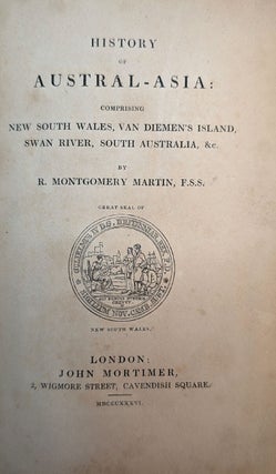 HISTORY OF AUSTRAL-ASIA: Comprising New South Wales, Van Diemen's Island, Swan River, South Australia, &c.