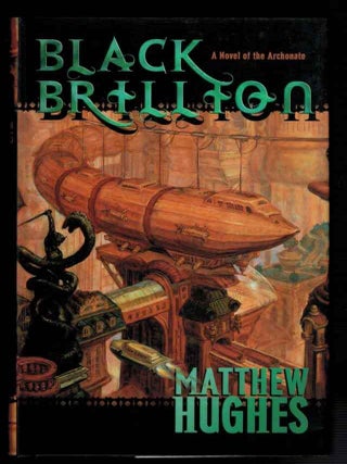 Item #313746 BLACK BRILLION. A Novel of the Archonate. Matt HUGHES, Matthew