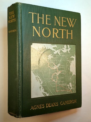 Item #313823 THE NEW NORTH. Being Some Account of a Woman's Journey through Canada to the...
