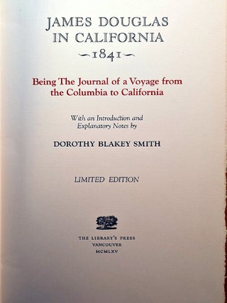 JAMES DOUGLAS IN CALIFORNIA 1841 Being the Journal of a Voyage from Columbia to California. With an Introduction and Notes by Dorothy Blakey Smith.