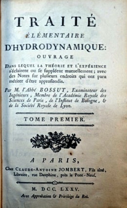 TRAITÉ ÉLÉMENTAIRE D'HYDRODYNAMIQUE: Ouvrage dans lequel la théorie et l'expérience s'éclairent ou se suppléent mutuellement ; avec deux notes sur plusieurs endroits qui ont paru mériter d'être appronfondis. Two Volumes.