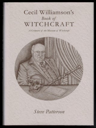 Item #313915 CECIL WILLIAMSON'S BOOK OF WITCHCRAFT. A Grimoire of the Museum of Witchcraft. Steve...