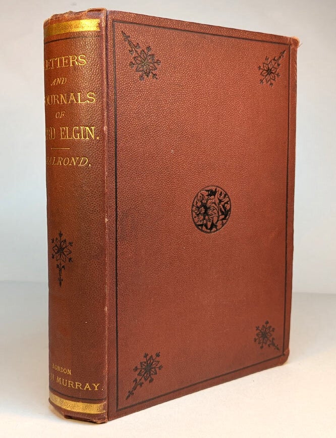 Item #313952 LETTERS AND JOURNALS OF JAMES, EIGHTH EARL OF ELGIN, Governor of Jamaica, Governor-General of Canada, Envoy to China, Viceroy of India. Edited by Theodore Walrond, C.B. James Bruce ELGIN, 8th Earl of Elgin, Theodore 12th Earl of Kincardine WALROND.