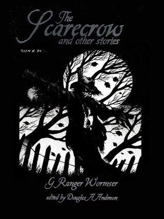 Item #314121 THE SCARECROW And Other Stories. Edited by Douglas A. Anderson. G. Ranger WORMSER