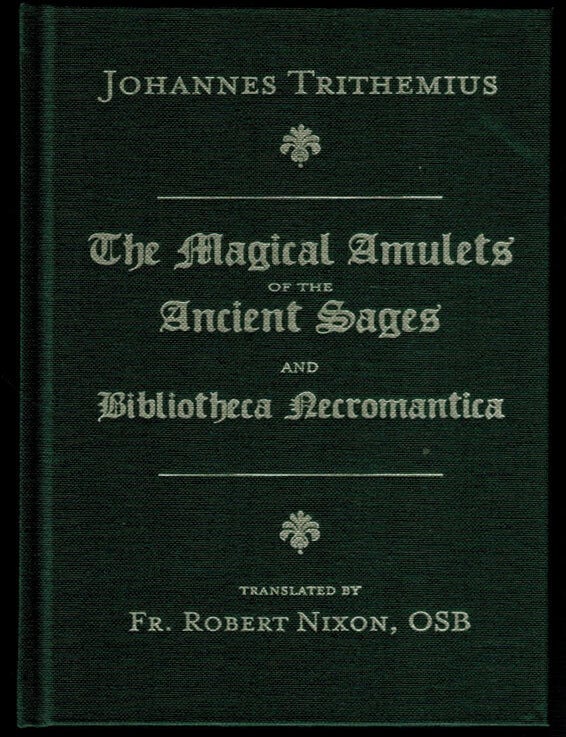 Item #314145 THE MAGICAL AMULETS OF THE ANCIENT SAGES and BIBLIOTHECA NECROMANTICA. Johannes TRITHEMIUS.