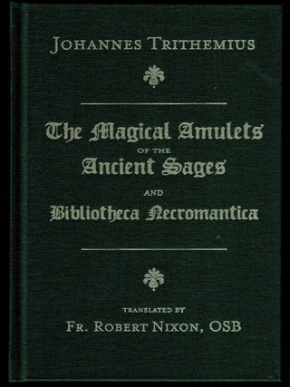 THE MAGICAL AMULETS OF THE ANCIENT SAGES and BIBLIOTHECA NECROMANTICA. Johannes TRITHEMIUS.