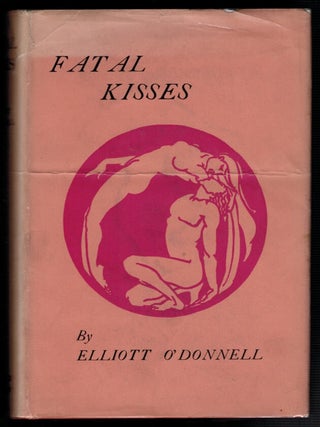 Item #314211 FATAL KISSES (In History and Tradition). Elliott O'DONNELL