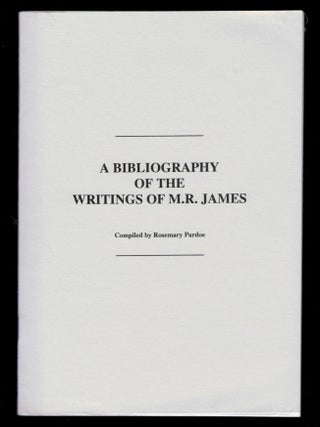 Item #314253 A BIBLIOGRAPHY OF THE WRITINGS OF M.R. JAMES. Compiled by Rosemary Pardoe. JAMES. M....