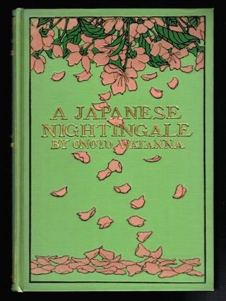 Item #314310 A JAPANESE NIGHTINGALE. Illustrated by Genjiro Yeto. Onoto WATANNA, Winnifred Eaton
