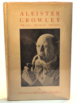 Item #314334 ALEISTER CROWLEY. The Man : The Mage : The Poet. By Charles Richard Cammell....