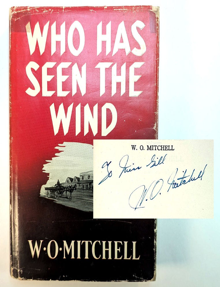 Item #314361 WHO HAS SEEN THE WIND. First Edition, Inscribed by the Author. W. O. MITCHELL.