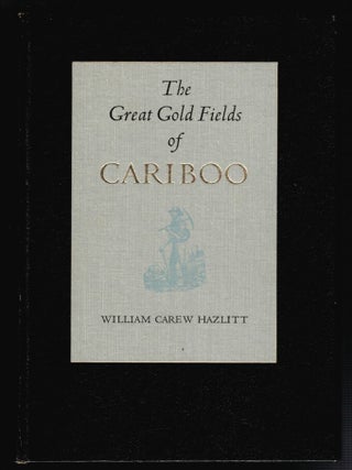 Item #314372 THE GREAT GOLD FIELDS OF THE CARIBOO. With an Authentic Description, Brought Down to...