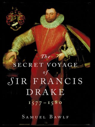 Item #314379 THE SECRET VOYAGE OF FRANCIS DRAKE 1577-1580. Samuel BALWLF