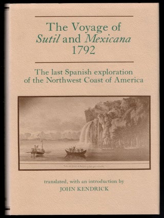 Item #314380 THE VOYAGE OF THE SUTIL AND MEXICANA 1792. The Last Spanish Exploration of the...